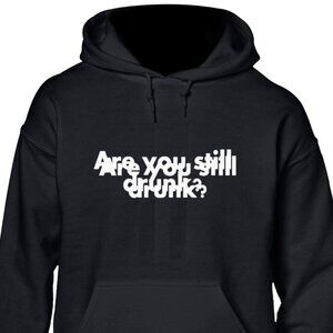 New Are You Still Drunk? Black Hoodie Fleece Sweatshirt